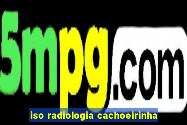 iso radiologia cachoeirinha